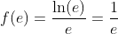f(e)=\frac{\ln(e)}{e}=\frac1e